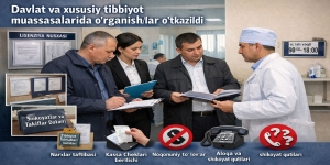 Davlat va xususiy tibbiyot muassasalarida o‘rganishlar o‘tkazildi