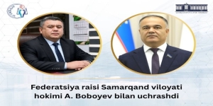 Samarqand viloyati hokimi va Federatsiya raisi uchrashuvi bo‘lib o‘tdi