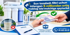 Suv tozalash filtri uchun to‘langan 6 milliondan ortiq mablag‘ iste’molchiga qaytarib berildi!